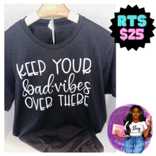 Load image into Gallery viewer, Keep Your Bad Vibes Over There T-shirt