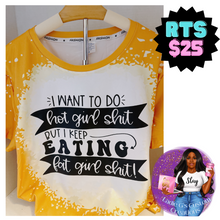Load image into Gallery viewer, I Want To Do Hot Girl Shit But I Keep Eating Fat Girl Shit T-Shirt: Gold Faux Bleached