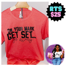 Load image into Gallery viewer, On Your Mark Get Set Go Away T-Shirt